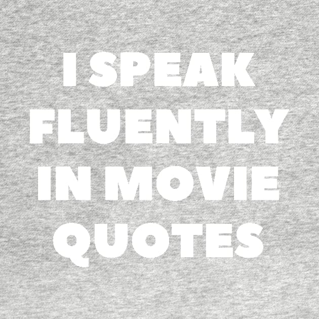 I Speak Fluently In Movie Quotes by Word and Saying